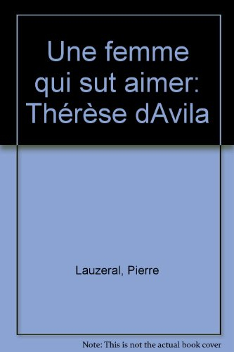 Une Femme qui sut aimer : Thérèse d'Avila