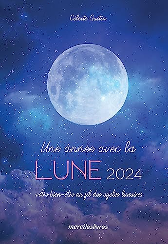 Une année avec la Lune 2024 : votre bien-être au fil des cycles lunaires