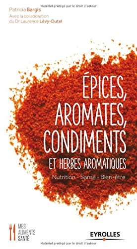 Epices, aromates, condiments et herbes aromatiques : nutrition, santé, bien-être