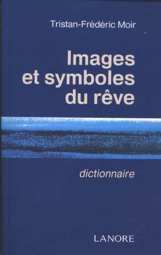 Images et symboles du rêve : dictionnaire, 617 mots