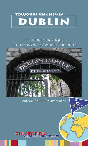 Dublin : le guide touristique pour personnes à mobilité réduite : informations utiles aux seniors