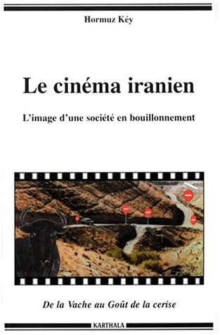 Le cinéma iranien : l'image d'une société en bouillonnement : de La Vache au Goût de la cerise