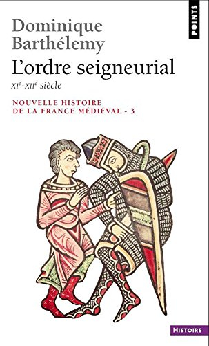 Nouvelle histoire de la France médiévale. Vol. 3. L'Ordre seigneurial : XIe-XIIe siècle