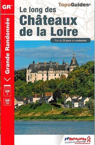 Le long des châteaux de la Loire : GR3, GR3B : plus de 25 jours de randonnée