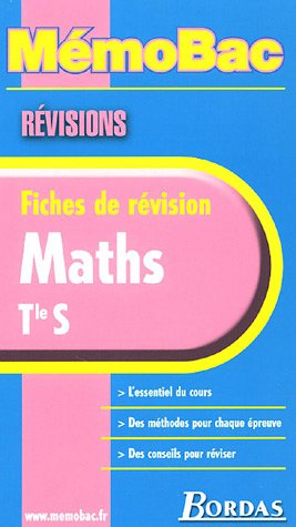 Maths, Terminale S : l'essentiel du cours, des méthodes pour chaque épreuve, des conseils pour révis