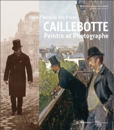 Dans l'intimité des frères Caillebotte, peintre et photographe