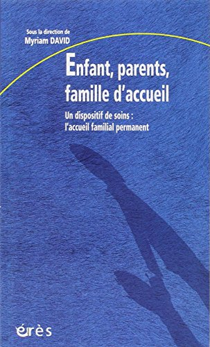 Enfant, parents, famille d'accueil : un dispositif de soins, l'accueil familial permanent