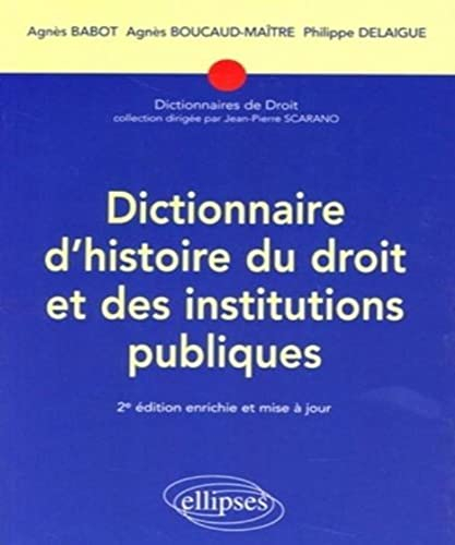 Dictionnaire d'histoire du droit et des institutions publiques : 476-1875