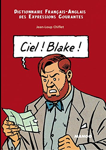 Ciel ! Blake : dictionnaire français-anglais des expressions courantes. Sky ! Mortimer : English-Fre