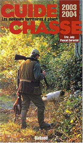 Guide de la chasse 2003-2004 : les meilleurs territoires à gibiers