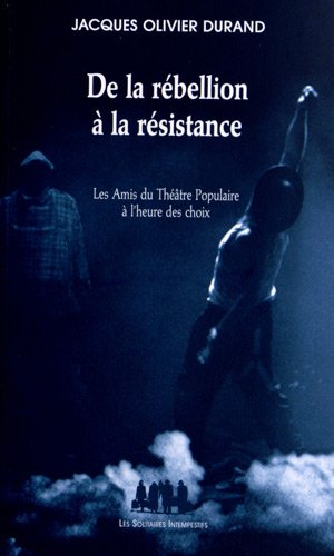 De la rébellion à la résistance : les Amis du théâtre populaire à l'heure des choix