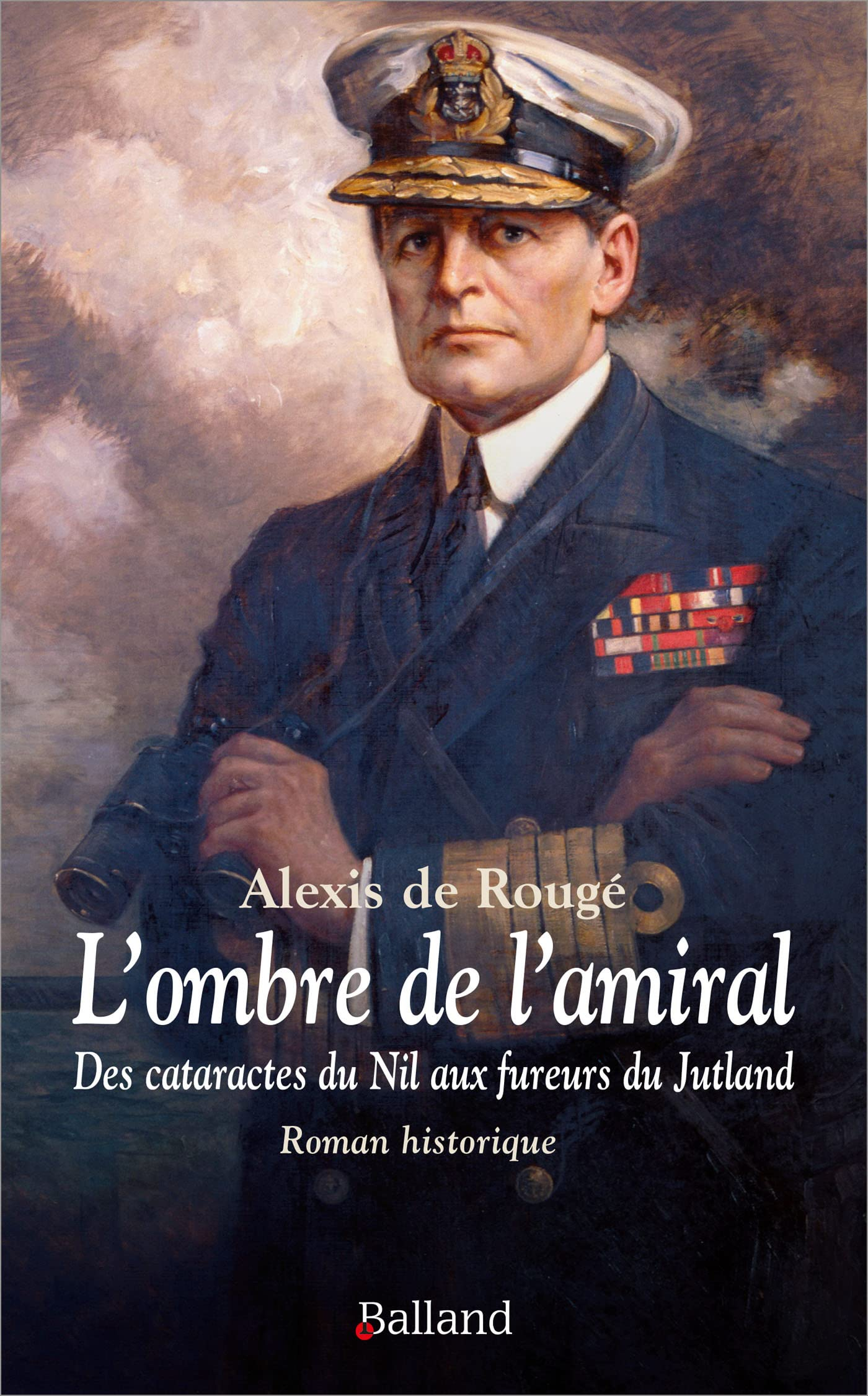 L'ombre de l'amiral : des cataractes du Nil aux fureurs du Jutland, chronique d'une amitié improbabl