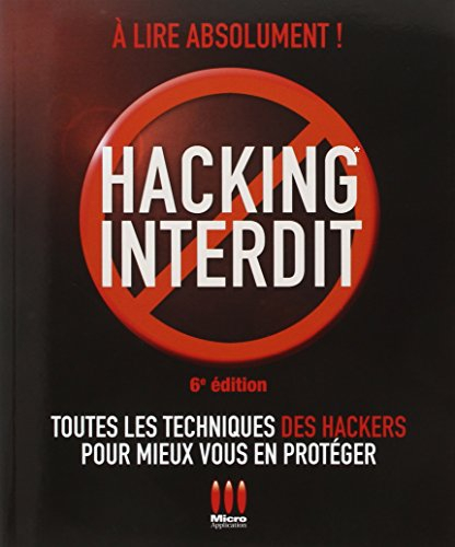 Hacking interdit : toutes les techniques des hackers pour mieux vous en protéger