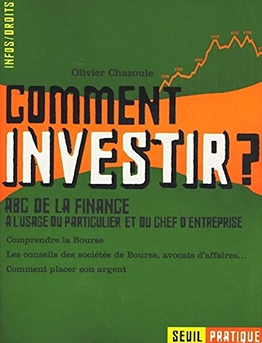Comment investir ! : ABC de la finance à l'usage du particulier et du chef d'entreprise : comprendre