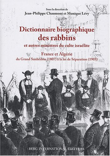 Dictionnaire biographique des rabbins et autres ministres du culte israélite : France et Algérie : d