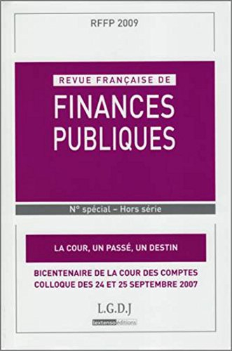 Revue française de finances publiques. La Cour, un passé, un destin : bicentenaire de la Cour des co