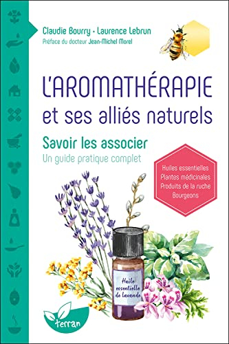 L'aromathérapie et ses alliés naturels : savoir les associer : un guide pratique complet
