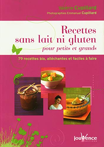 Recettes sans lait ni gluten pour petits et grands : 79 recettes bio, alléchantes et faciles à faire