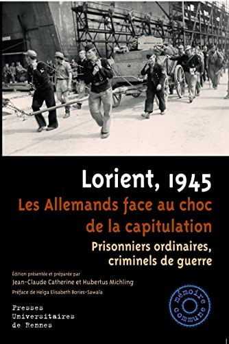 Lorient, 1945 : les Allemands face au choc de la capitulation : prisonniers ordinaires, criminels de