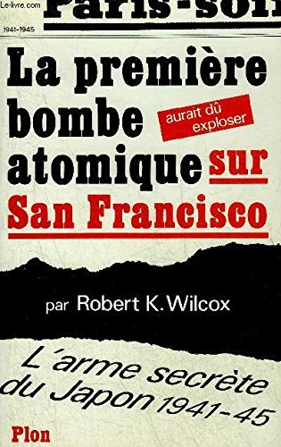 La Première bombe atomique aurait dû exploser sur San Francisco : l'arme secrète du Japon, 1941-1945