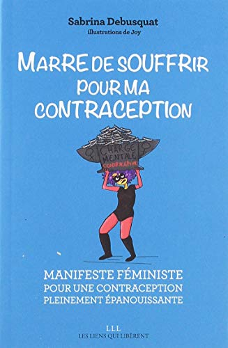 Marre de souffrir pour ma contraception : manifeste féministe pour une contraception pleinement épan