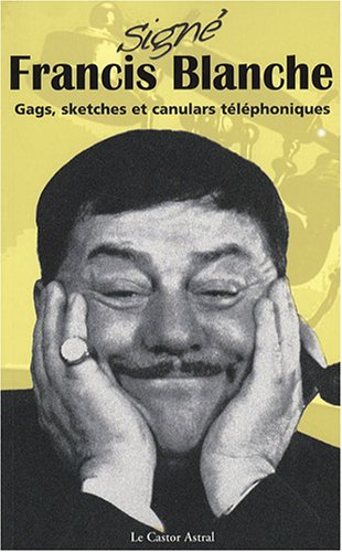 Signé Francis Blanche : gags, sketches et canulars téléphoniques