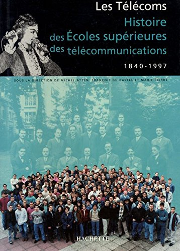 Les télécoms : histoire des écoles supérieures des télécommunications de 1840 à 1996