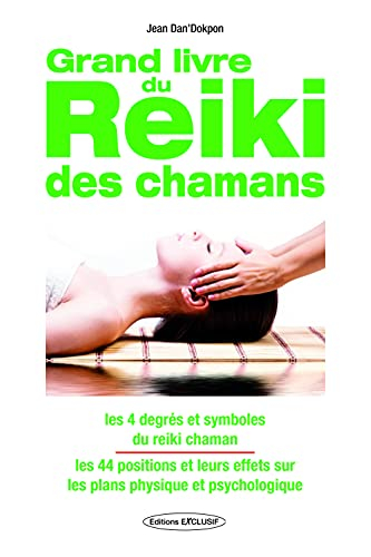 Le grand livre du reiki des chamans : les 4 degrés et symboles du reiki chaman, les 44 positions et 