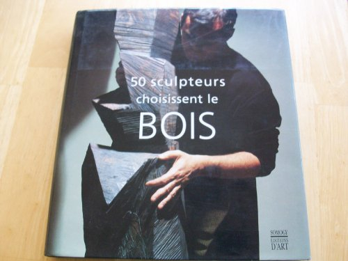 50 sculpteurs choisissent le bois