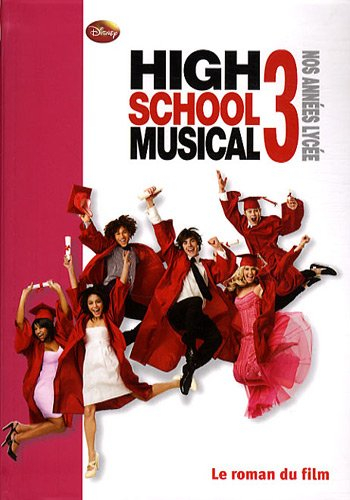 High school musical 3 : nos années lycée : le roman du film