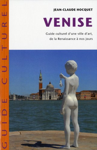 Venise : guide culturel d'une ville d'art de la Renaissance à nos jours