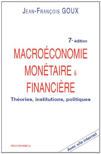 Macroéconomie monétaire & financière : théories, institutions, politiques : avec site Internet