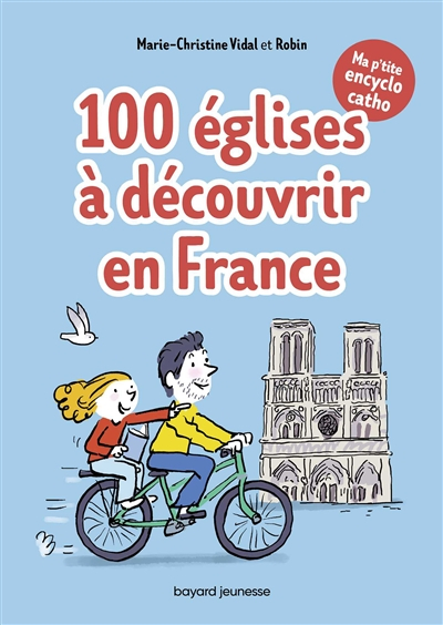 Ma p'tite encyclo catho. 100 églises à découvrir en France