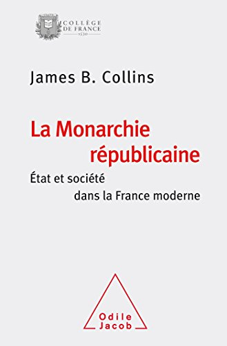 La monarchie républicaine : Etat et société dans la France moderne