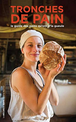 Tronches de pain : le guide des pains qu'ont d'la gueule