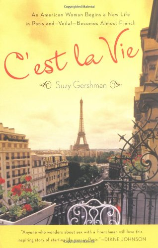 c'est la vie: an american woman begins a new life in paris and--voila!--becomes almost french