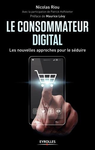 Le consommateur digital : les nouvelles approches pour le séduire