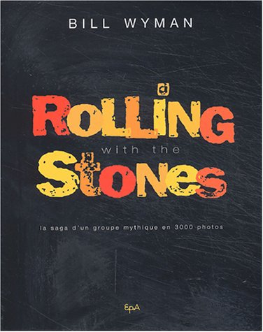 Rolling with the Stones : la saga d'un groupe mythique en 3.000 photos