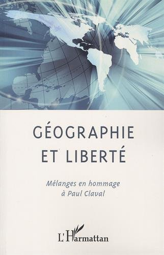 Géographie et liberté : mélanges en hommage à Paul Claval