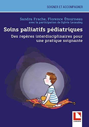 Soins palliatifs pédiatriques : des repères interdisciplinaires pour une pratique soignante
