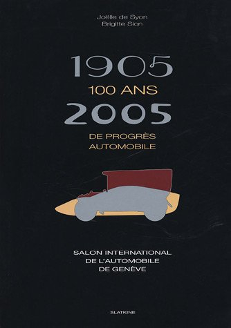 100 ans de progrès automobile, 1905-2005 : Salon international de l'automobile de Genève