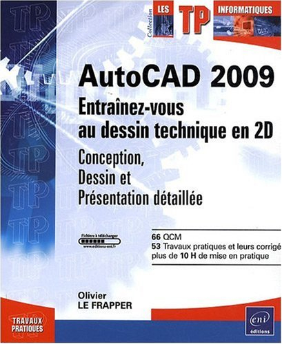 AutoCAD 2009 : entraînez-vous au dessin technique en 2D : conception, dessin et présentation détaill