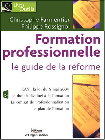 Formation professionnelle : le guide de la réforme : l'ANI, la loi du 5 mai 2004, le droit individue