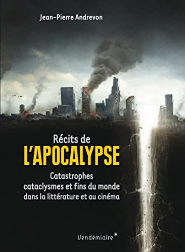 Récits de l'Apocalypse : catastrophes, cataclysmes et fins du monde dans la littérature et au cinéma