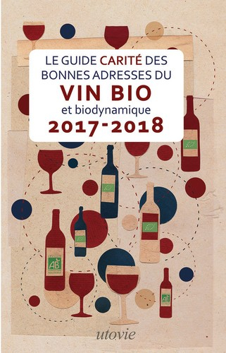 Le guide Carité des bonnes adresses du vin bio et biodynamique : 2017-2018