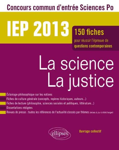 La science, la justice : IEP 2013, concours commun d'entrée Science Po : 150 fiches pour réussir l'é