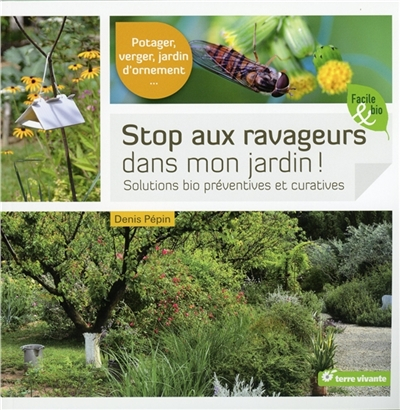 Stop aux ravageurs dans mon jardin ! : solutions bio préventives et curatives : potager, verger, jar