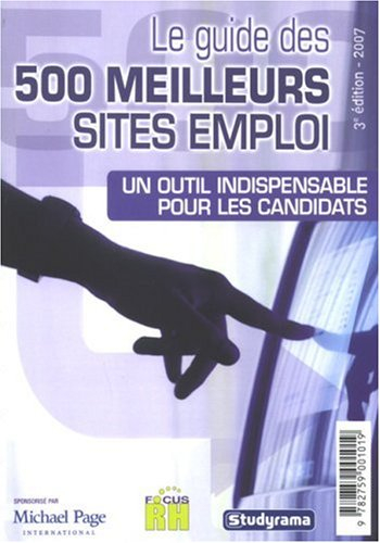 Le guide des 500 meilleurs sites emploi : 2007
