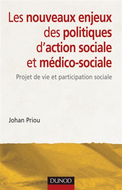 Les nouveaux enjeux des politiques d'action sociale et médico-sociale : projet de vie et participati