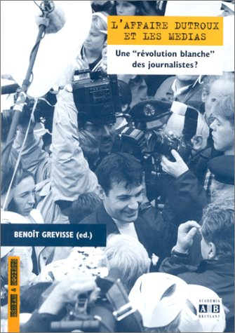 L'affaire Dutroux et les médias : une révolution blanche des journalistes ?